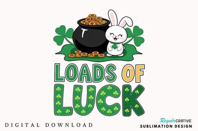 St. Patrick's Day PNG Loads of Luck Sublimation Design Sublimation Regulrcrative 