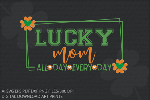 St Patrick's Day PNG, Lucky Mom All Day,Funny St Patrick's png, St Patrick's Day png, Irish Shamrock png, Sublimation Creativeart88 