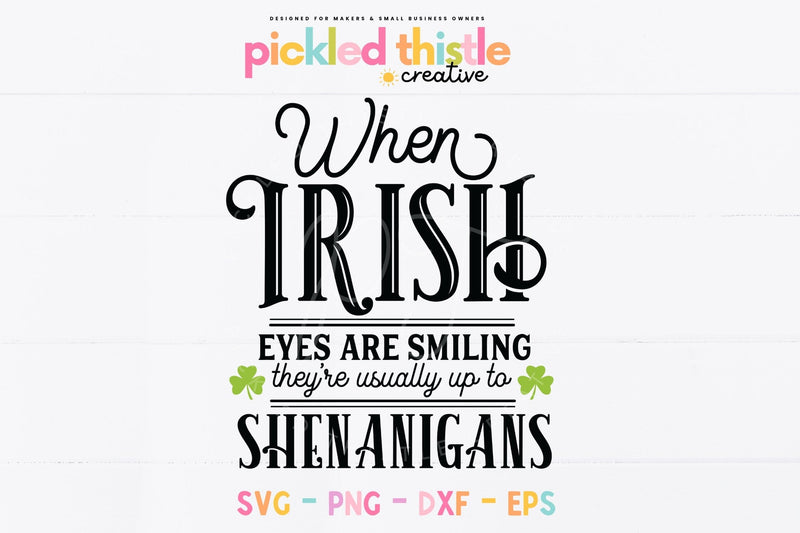 St. Patricks Day SVG - When Irish Eyes are Smiling SVG, Irish Quote SVG Pickled Thistle Creative 