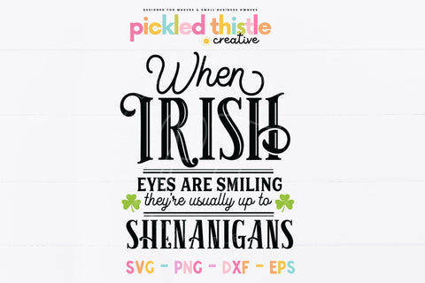 St. Patricks Day SVG - When Irish Eyes are Smiling SVG, Irish Quote SVG Pickled Thistle Creative 