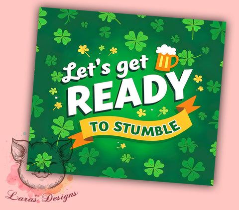 St. Patrick's Day Tumbler Wrap, Let's Get Ready to Stumble Design, 20oz Sublimation Wrap, Irish Holiday Drinkware, Digital Download Tumbler, Fun St. Patty's Gift, Shamrock Art Sublimation Lara' s Designs 
