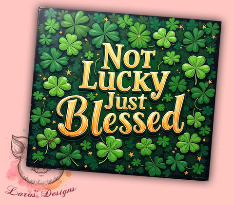 St. Patrick's Day Tumbler Wrap, Not Lucky Just Blessed Design, 20oz Sublimation Wrap, Irish Holiday Drinkware, Digital Download Tumbler, Blessed Clover Art, Fun St. Patty's Gift Sublimation Lara' s Designs 