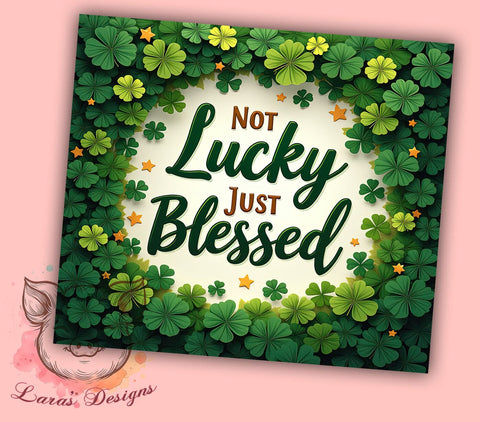 St. Patrick's Day Tumbler Wrap, Not Lucky Just Blessed Design, 20oz Sublimation Wrap, Irish Holiday Drinkware, Digital Download Tumbler, Blessed Clover Art, Fun St. Patty's Gift Sublimation Lara' s Designs 