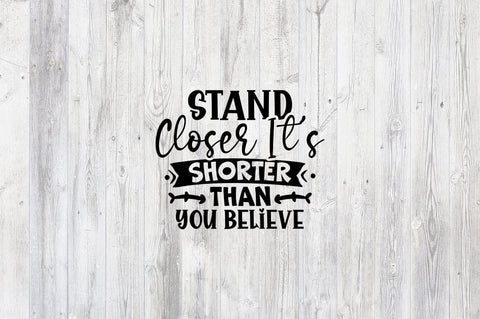 Stand closer its shorter SVG Design SVG Designangry 