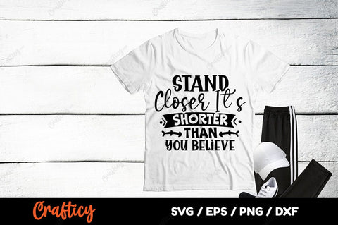 Stand closer its shorter SVG Design SVG Designangry 