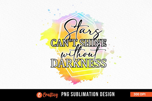 Stars cant shine without darkness Sublimation Sublimation Designangry 