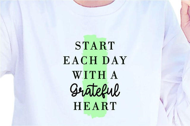 Start Each Day With A Grateful Heart, SVG, Inspirational Quotes, Motivatinal Quote Sublimation PNG T shirt Designs, Sayings SVG, Positive Vibes, SVG D2PUTRI Designs 