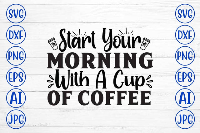 Start Your Morning With A Cup Of Coffee SVG Cut File SVG Syaman 
