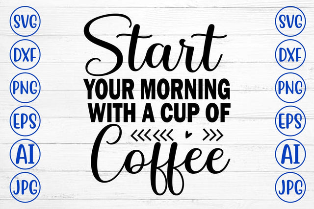 Start Your Morning With A Cup Of Coffee SVG Cut File SVG Syaman 