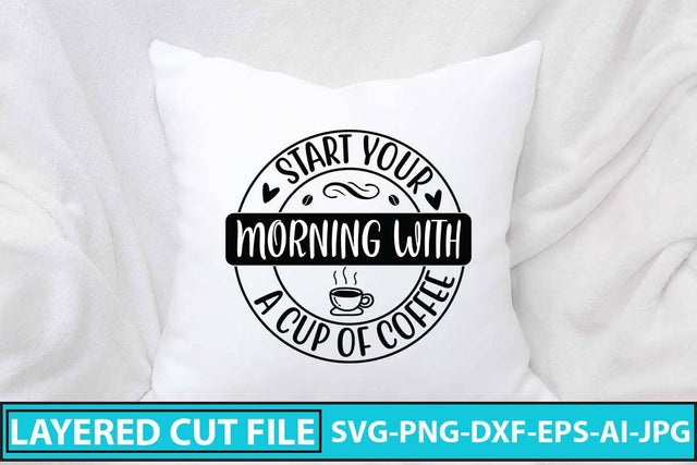 Start Your Morning With A Cup Of Coffee SVG Design SVG Syaman 