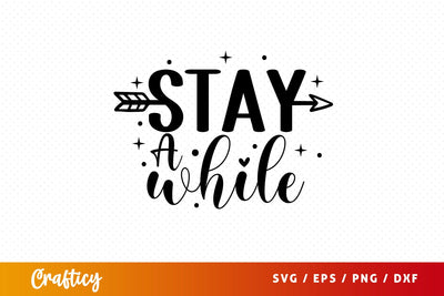 Stay a while SVG Design SVG Designangry 