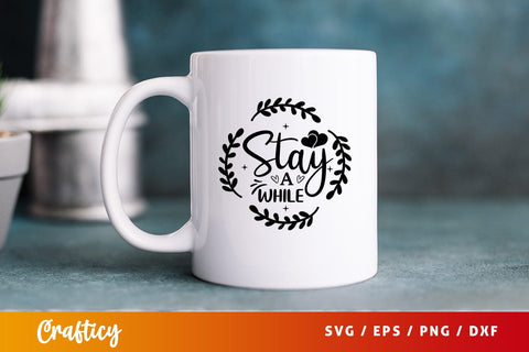 Stay a while SVG Design SVG Designangry 