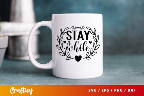 Stay a while SVG Design SVG Designangry 