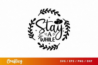 Stay a while SVG Design SVG Designangry 