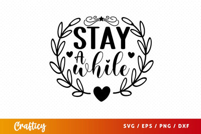 Stay a while SVG Design SVG Designangry 