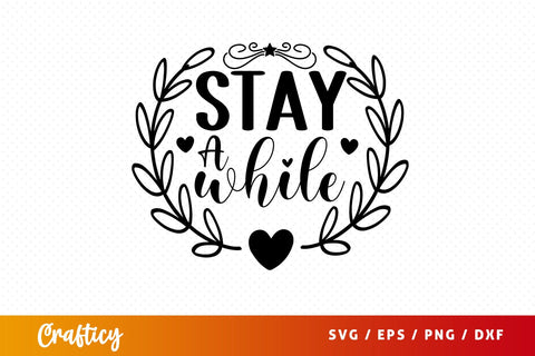 Stay a while SVG Design SVG Designangry 