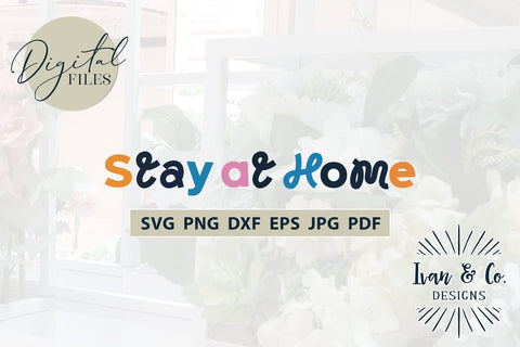 Stay At Home SVG Files, Family Svg, Home Decor, Farmhouse Svg, Wall Art, Cricut Svg, Silhouette Designs, Digital Cut Files, Vinyl Designs, DXF PNG JPG (1685576826) SVG Ivan & Co. Designs 