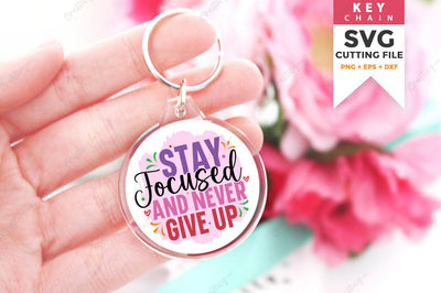 Stay Focused And Never Give Up SVG Design SVG Designangry 