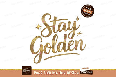 Stay Golden Quote Illustration For Print Sublimation Designangry 