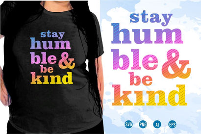Stay Humble And Be Kind SVG, Inspirational Quotes, Motivatinal Quote Sublimation PNG T shirt Designs, Sayings SVG, Positive Vibes, SVG D2PUTRI Designs 