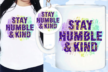 Stay Humble And Kind SVG, Inspirational Quotes, Motivatinal Quote Sublimation PNG T shirt Designs, Sayings SVG, Positive Vibes, SVG D2PUTRI Designs 