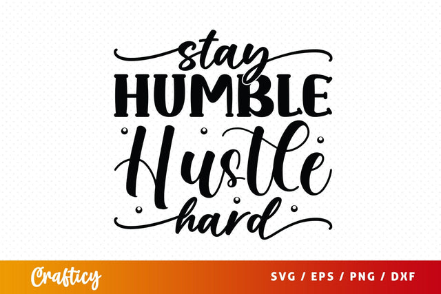 Stay Humble Hustle Hard SVG Design SVG Designangry 
