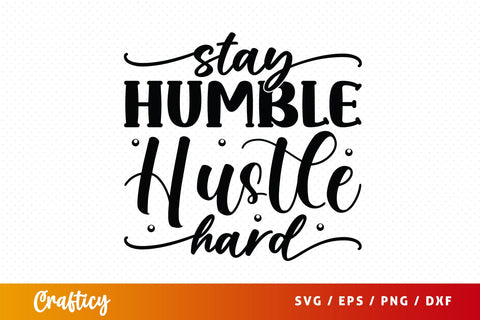 Stay Humble Hustle Hard SVG Design SVG Designangry 