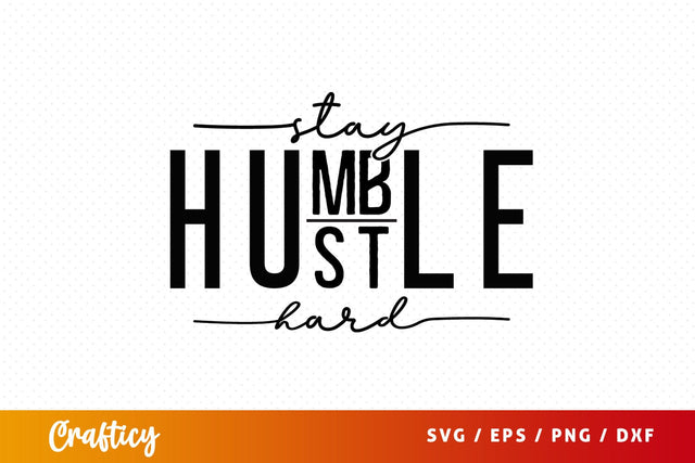 Stay Humble Hustle Hard SVG Design SVG Designangry 