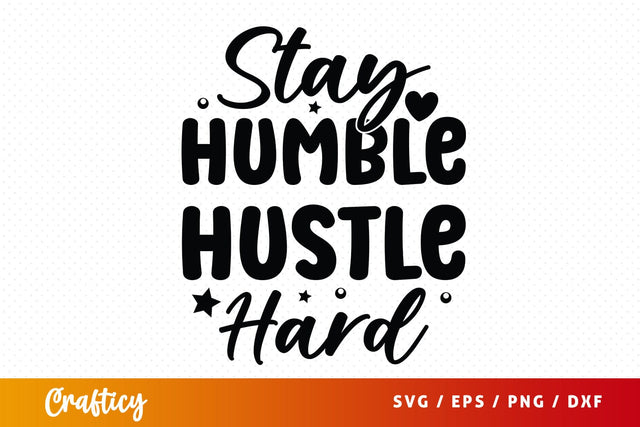 Stay Humble Hustle Hard SVG Design SVG Designangry 
