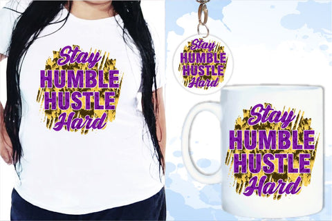 Stay Humble Hustle Hard SVG, Inspirational Quotes, Motivatinal Quote Sublimation PNG T shirt Designs, Sayings SVG, Positive Vibes, SVG D2PUTRI Designs 