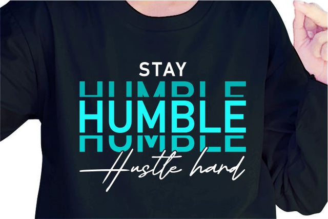 Stay Humble Hustle Hard SVG, Inspirational Quotes, Motivatinal Quote Sublimation PNG T shirt Designs, Sayings SVG, Positive Vibes, SVG D2PUTRI Designs 