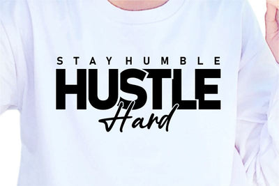 Stay Humble Hustle Hard SVG, Inspirational Quotes, Motivatinal Quote Sublimation PNG T shirt Designs, Sayings SVG, Positive Vibes, SVG D2PUTRI Designs 