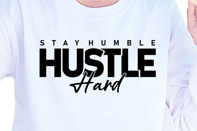 Stay Humble Hustle Hard SVG, Inspirational Quotes, Motivatinal Quote Sublimation PNG T shirt Designs, Sayings SVG, Positive Vibes, SVG D2PUTRI Designs 