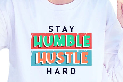 Stay Humble Hustle Hard SVG, Inspirational Quotes, Motivatinal Quote Sublimation PNG T shirt Designs, Sayings SVG, Positive Vibes, SVG D2PUTRI Designs 