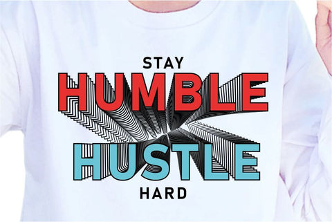 Stay Humble Hustle Hard SVG, Inspirational Quotes, Motivatinal Quote Sublimation PNG T shirt Designs, Sayings SVG, Positive Vibes, SVG D2PUTRI Designs 