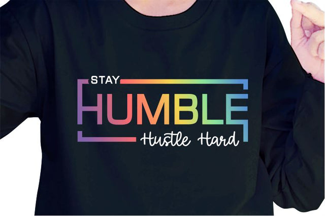 Stay Humble Hustle Hard SVG, Inspirational Quotes, Motivatinal Quote Sublimation PNG T shirt Designs, Sayings SVG, Positive Vibes, SVG D2PUTRI Designs 