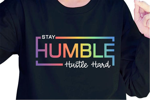Stay Humble Hustle Hard SVG, Inspirational Quotes, Motivatinal Quote Sublimation PNG T shirt Designs, Sayings SVG, Positive Vibes, SVG D2PUTRI Designs 