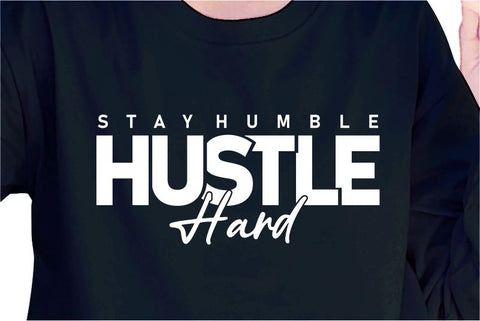 Stay Humble Hustle Hard SVG, Inspirational Quotes, Motivatinal Quote Sublimation PNG T shirt Designs, Sayings SVG, Positive Vibes, SVG D2PUTRI Designs 