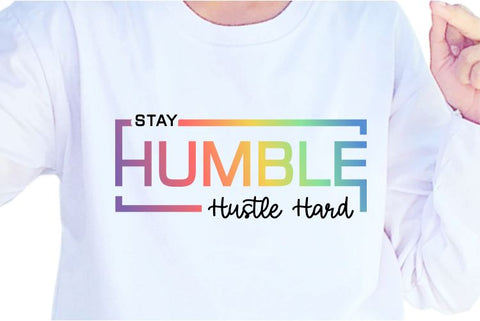 Stay Humble Hustle Hard SVG, Inspirational Quotes, Motivatinal Quote Sublimation PNG T shirt Designs, Sayings SVG, Positive Vibes, SVG D2PUTRI Designs 