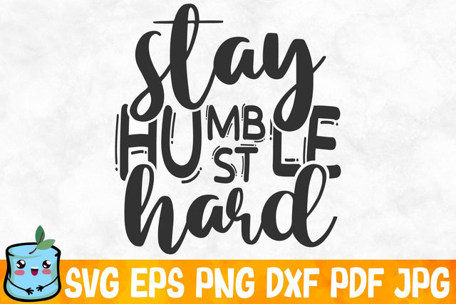 Stay Humble Hustle Hard SVG MintyMarshmallows 