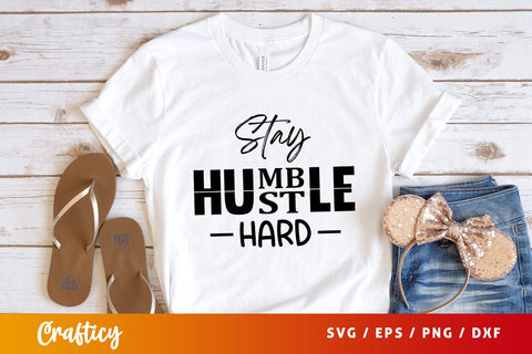 Stay humble st hard SVg Design SVG Designangry 
