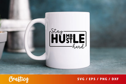 Stay humble st hard SVG Design SVG Designangry 