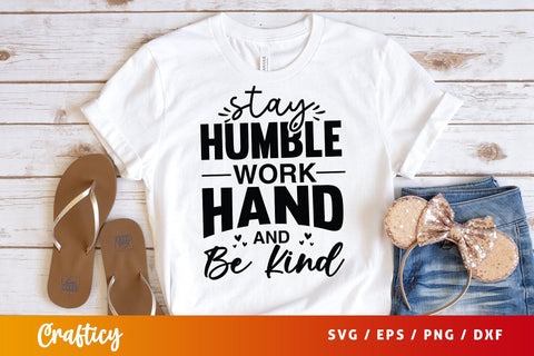 Stay humble work hand and kind SVG Design SVG Designangry 