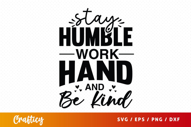 Stay humble work hand and kind SVG Design SVG Designangry 