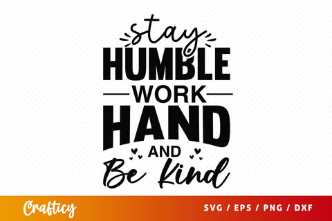 Stay humble work hand and kind SVG Design SVG Designangry 