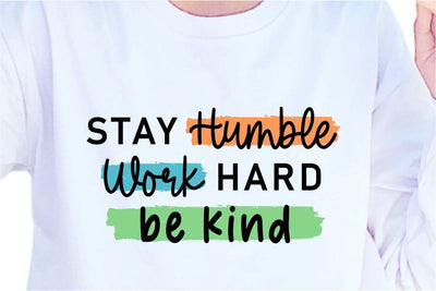 Stay Humble Work Hard Be Kind, SVG, Inspirational Quotes, Motivatinal Quote Sublimation PNG T shirt Designs, Sayings SVG, Positive Vibes, SVG D2PUTRI Designs 