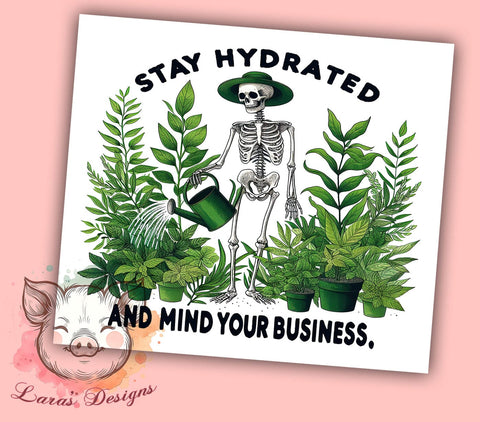 Stay Hydrated and Mind Your Business 20oz Tumbler Png, Straight & Tapered Tumbler Png, Skeleton Plant Lover Tumbler Png, Digital Download PNG Sublimation Lara' s Designs 