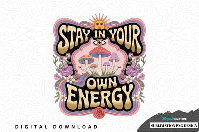 Stay in your own energy sublimation png design Sublimation Regulrcrative 