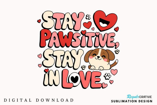 Stay pawsitive, stay in love Sublimation Design Sublimation Regulrcrative 