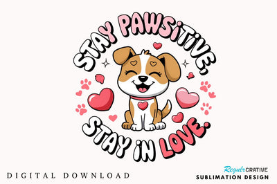 Stay pawsitive, stay in love Sublimation Design Sublimation Regulrcrative 